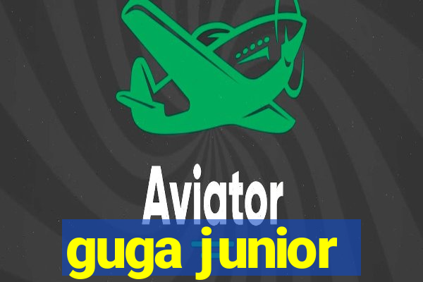 guga junior